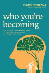  Who You\'re Becoming: The Slow and Courageous Work of Cultivating Character in a Narcissistic Age 