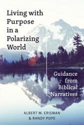  Living with Purpose in a Polarizing World: Guidance from Biblical Narratives 