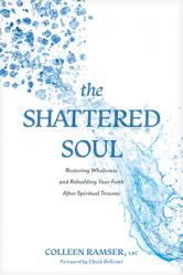  The Shattered Soul: Restoring Wholeness and Rebuilding Your Faith After Spiritual Trauma 
