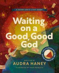  Waiting on a Good, Good God: An Interactive Picture Book for Kids about Patience and Prayer 