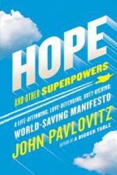  Hope and Other Superpowers: A Life-Affirming, Love-Defending, Butt-Kicking, World-Saving Manifesto 