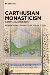  Carthusian Monasticism: History, Life, World, Texts 