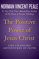  The Positive Power of Jesus Christ: Life-Changing Adventures in Faith 