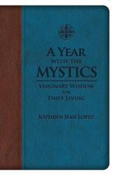  A Year with the Mystics: Visionary Wisdom for Daily Living 