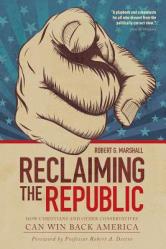  Reclaiming the Republic: How Christians and Other Conservatives Can Win Back America 