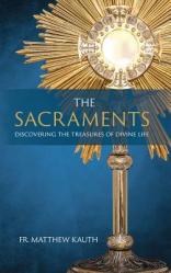  The Sacraments: Discovering the Treasures of Divine Life 