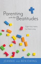  Parenting with the Beatitudes: Eight Holy Habits for Daily Living 