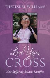  Love Your Cross: How Suffering Becomes Sacrifice 