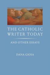  The Catholic Writer Today: And Other Essays 