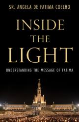  Inside the Light: Understanding the Message of Fatima 