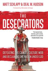  The Desecrators: Defeating the Cancel Culture Mob and Reclaiming One Nation Under God 