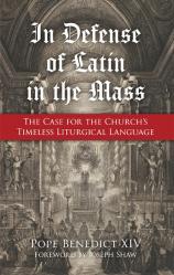  In Defense of Latin in the Mass: The Case for the Church\'s Timeless Liturgical Language 