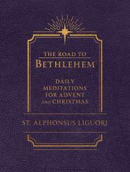  The Road to Bethlehem: Daily Meditations for Advent and Christmas: Daily Meditations for Advent and Christmas 
