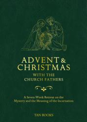  Advent and Christmas with the Church Fathers: A Seven-Week Retreat on the Mystery and the Meaning of the Incarnation 