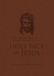  Preparation for Total Consecration to the Holy Face of Jesus: How God Draws the Soul Into the Purgative, Illuminative, and Unitive Ways 