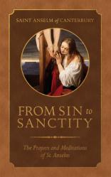  From Sin to Sanctity: The Prayers and Meditations of St. Anselm 