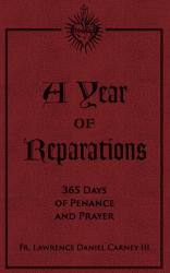  A Year of Reparations: 365 Days of Penance and Prayer 