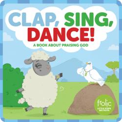  Clap, Sing, Dance!: A Book about Praising God 