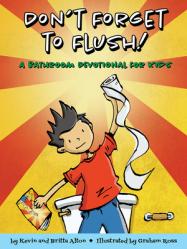  Don\'t Forget to Flush: A Bathroom Devotional for Kids 