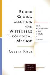  Bound Choice, Election, and Wittenberg Theological Method 