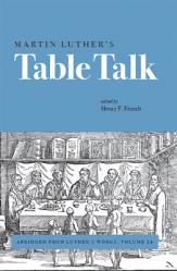  Martin Luther\'s Table Talk: Abridged from Luther\'s Works, Volume 54 