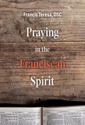  Praying in the Franciscan Spirit 