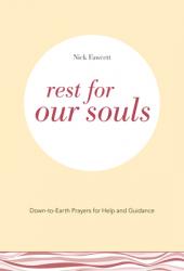  Rest for Our Souls: Down-to-Earth Prayers for Help and Guidance 