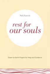  Rest for Our Souls: Down-to-Earth Prayers for Help and Guidance 