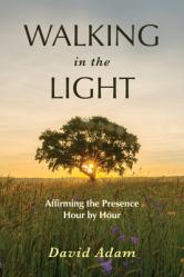  Walking in the Light: Affirming the Presence Hour by Hour 