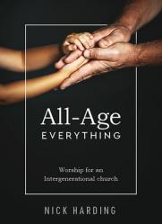  All-Age Everything: Worship for an Intergenerational church 