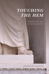  Touching the Hem: Encounters with Jesus by those who knew him 