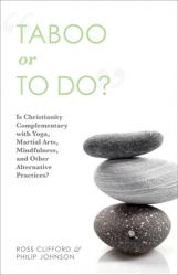  Taboo or to Do?: Is Christianity Complementary with Yoga, Martial Arts, Mindfulness, and Other Alternative Practices? 