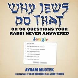  Why Jews Do That: Or 30 Questions Your Rabbi Never Answered 