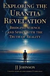  Exploring the Urantia Revelation: Bridging Science and Spirit with the Truth of Reality 