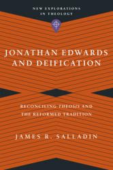  Jonathan Edwards and Deification: Reconciling Theosis and the Reformed Tradition 