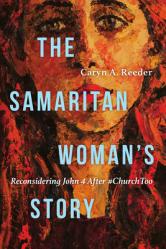  The Samaritan Woman\'s Story: Reconsidering John 4 After #Churchtoo 