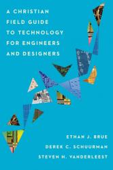  A Christian Field Guide to Technology for Engineers and Designers 