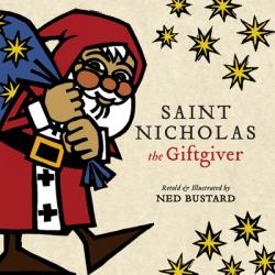  Saint Nicholas the Giftgiver: The History and Legends of the Real Santa Claus 