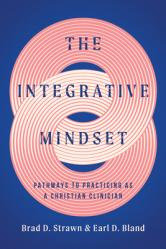  The Integrative Mindset: Pathways to Practicing as a Christian Clinician 