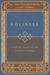  Holiness: A Biblical, Historical, and Systematic Theology 