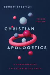  Christian Apologetics: A Comprehensive Case for Biblical Faith 