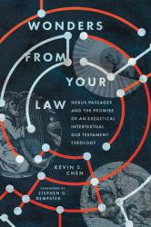  Wonders from Your Law: Nexus Passages and the Promise of an Exegetical Intertextual Old Testament Theology 