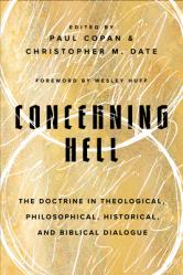  Concerning Hell: The Doctrine in Theological, Philosophical, Historical, and Biblical Dialogue 