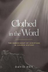  Clothed in the Word: The Embodiment of Scripture in Church History 