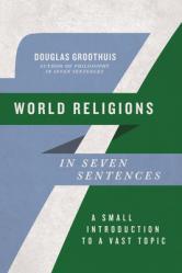  World Religions in Seven Sentences: A Small Introduction to a Vast Topic 