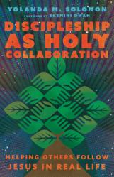  Discipleship as Holy Collaboration: Helping Others Follow Jesus in Real Life 