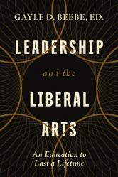  Leadership and the Liberal Arts: An Education to Last a Lifetime 