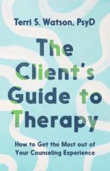  The Client\'s Guide to Therapy: How to Get the Most out of Your Counseling Experience 