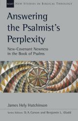  Answering the Psalmist\'s Perplexity: New-Covenant Newness in the Book of Psalms Volume 62 