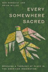  Every Somewhere Sacred: Rescuing a Theology of Place in the American Imagination 